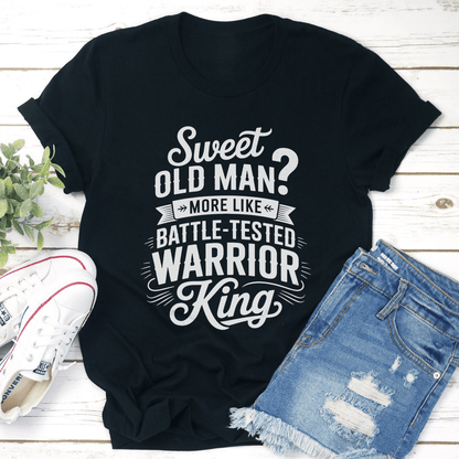 Sweet Old Man More Like Battle Tested Warrior King Tee 1