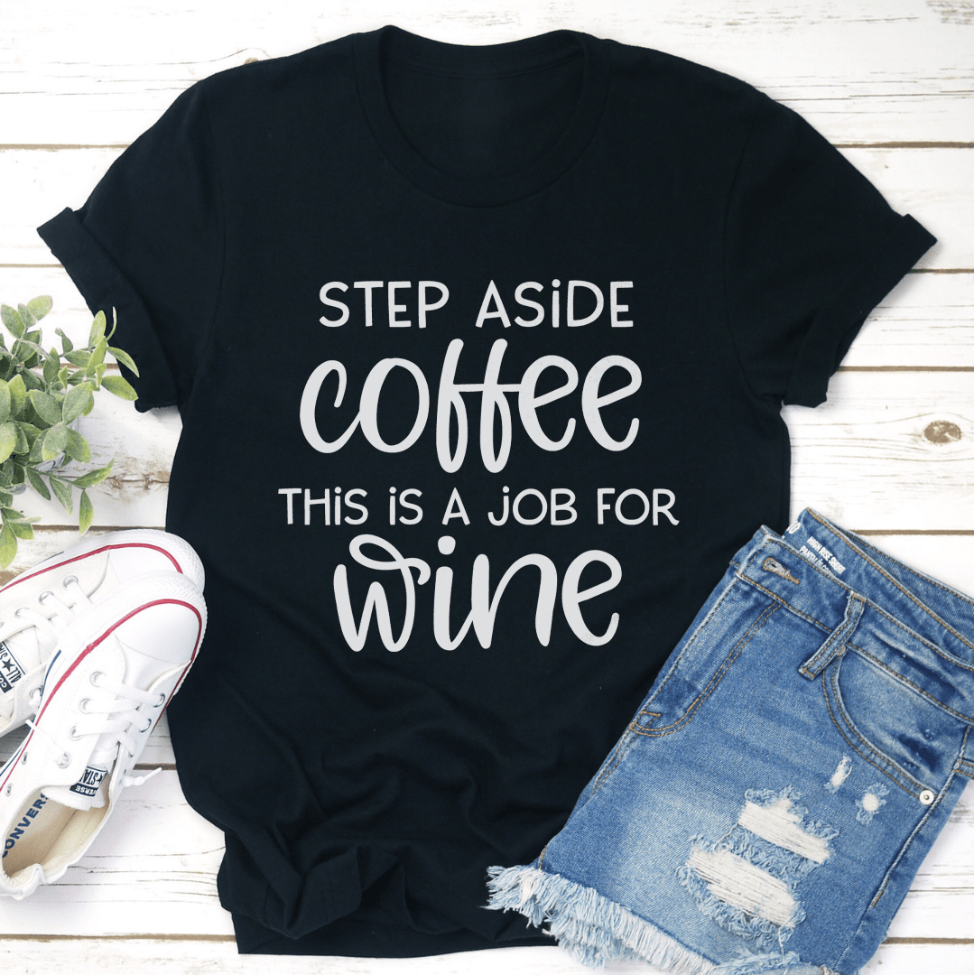Step Aside Coffee This Is A Job For Wine Tee 1