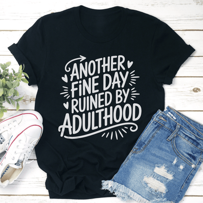 Another Fine Day Ruined By Adulthood Tee 0