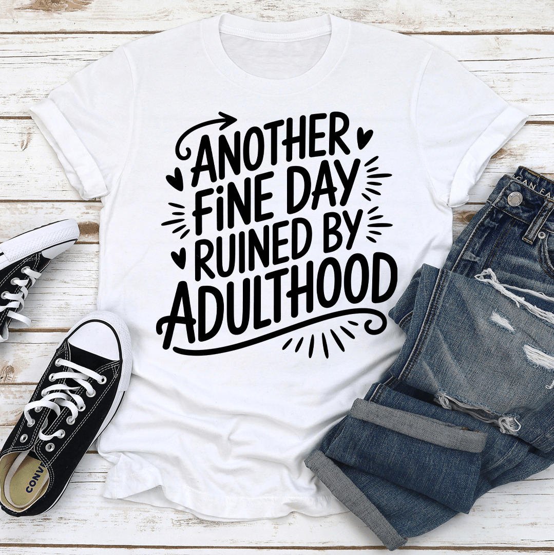 Another Fine Day Ruined By Adulthood Tee 2