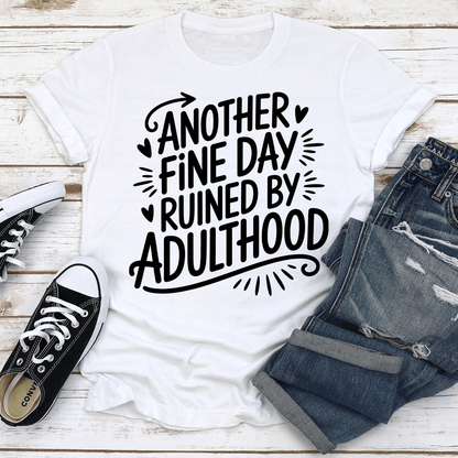 Another Fine Day Ruined By Adulthood Tee 2