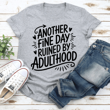 Another Fine Day Ruined By Adulthood Tee 3