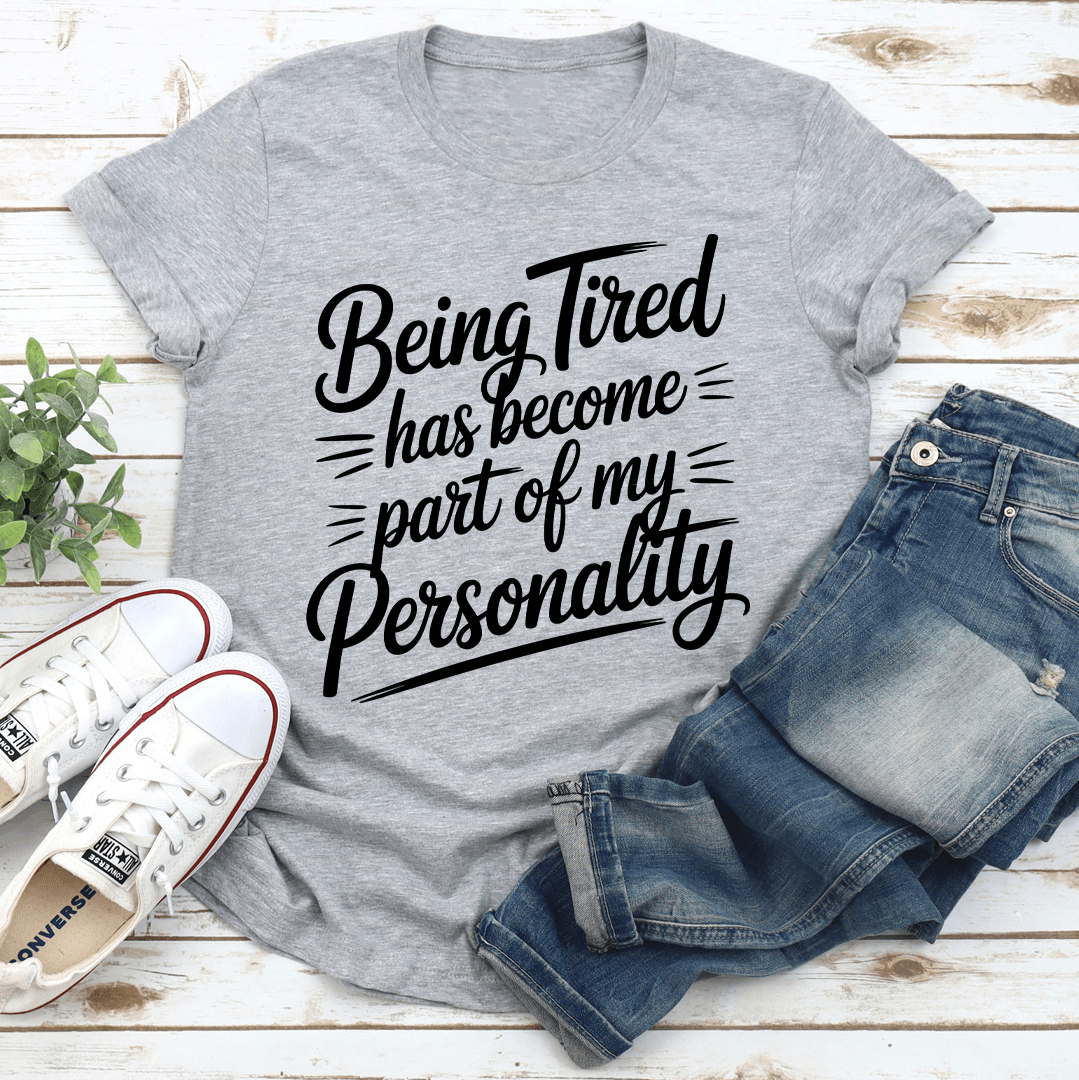 Being Tired Has Become Part Of My Personality Tee 3