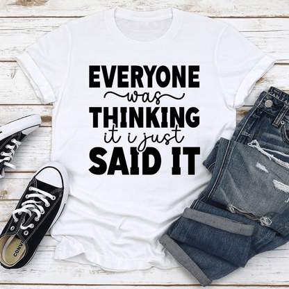 Everyone Was Thinking It I Just Said It Tee 2