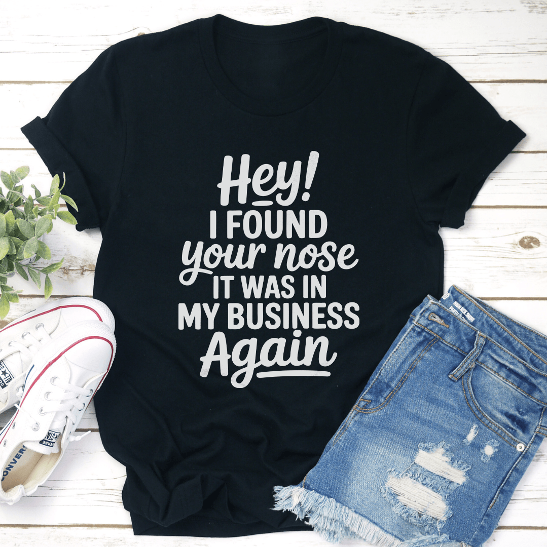 Hey I Found Your Nose Tee 1
