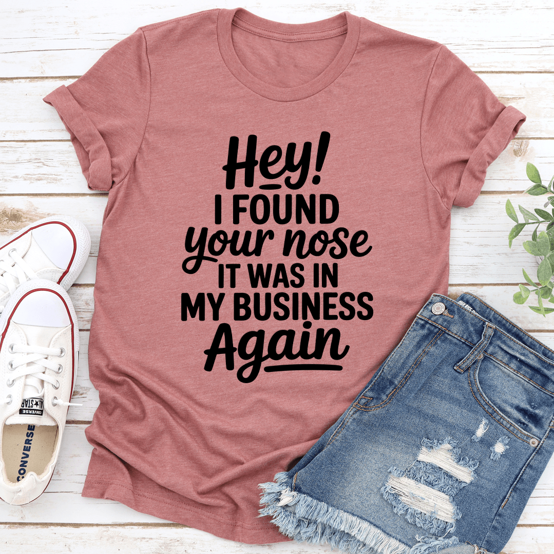 Hey I Found Your Nose Tee 2