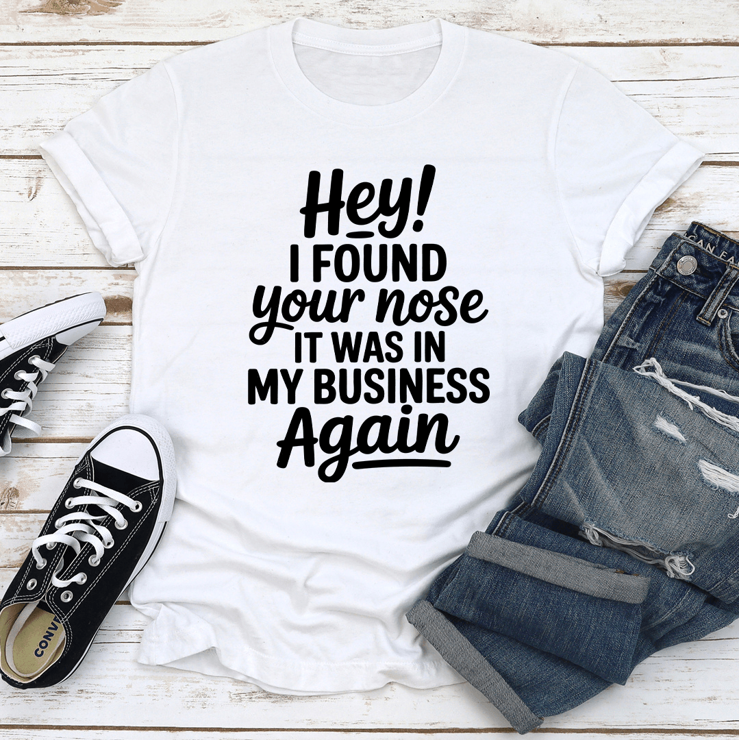 Hey I Found Your Nose Tee