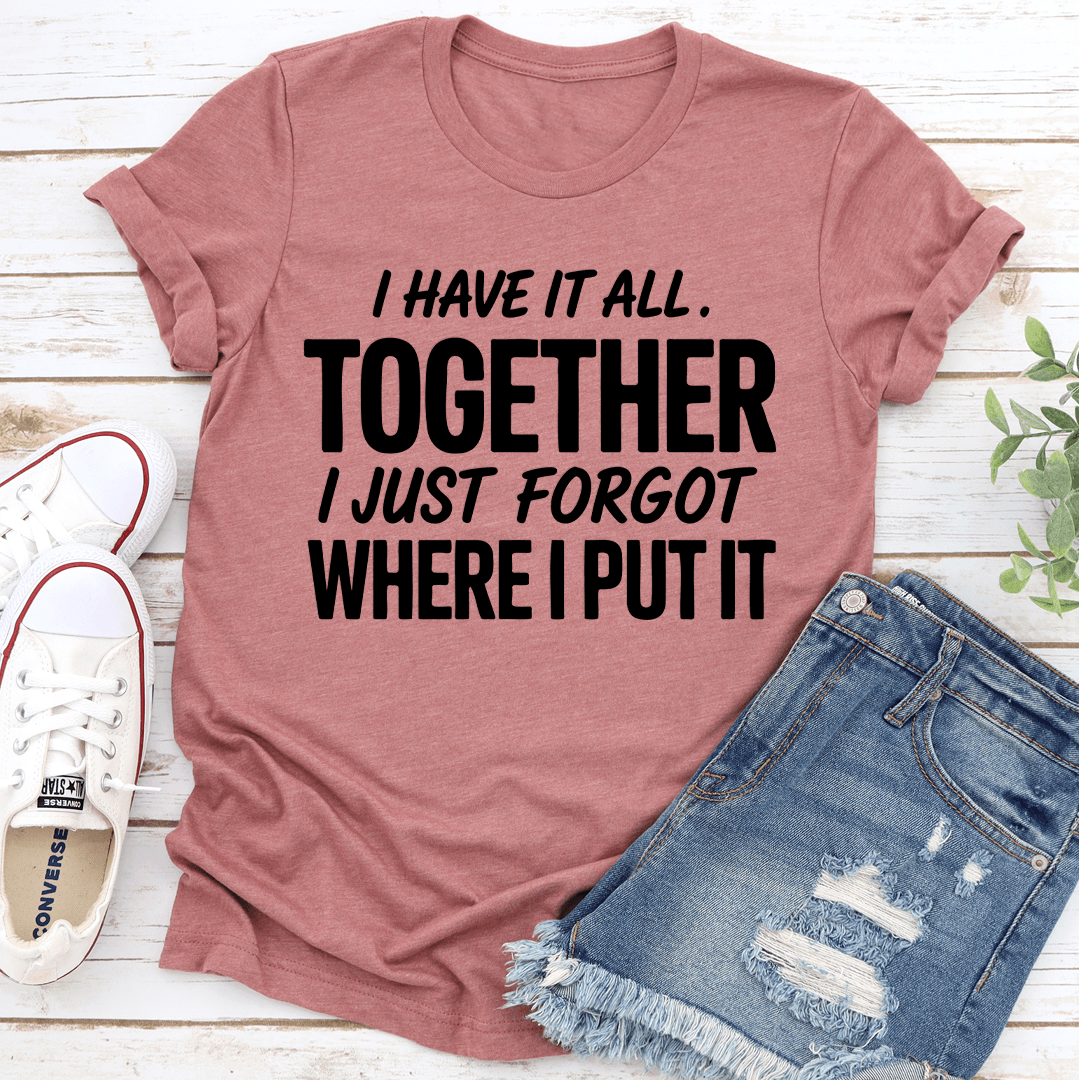I Have It All Together Tee