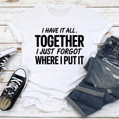 I Have It All Together Tee 2