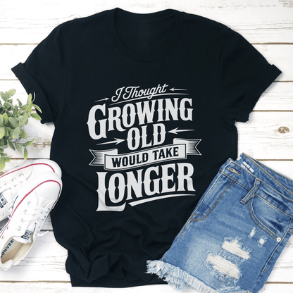 I Thought Growing Old Tee