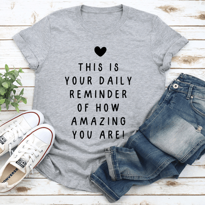 This Is Your Daily Remind Of How Amazing You Are Tee