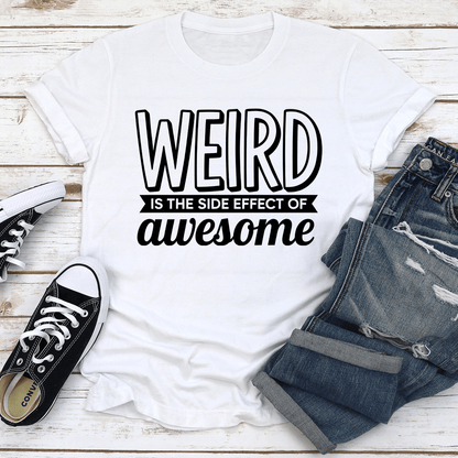 Weird Is The Side Effect Of Awesome Tee 2