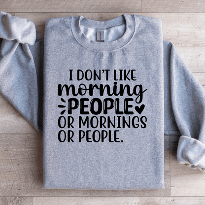 I Don't Like Morning People Sweatshirt