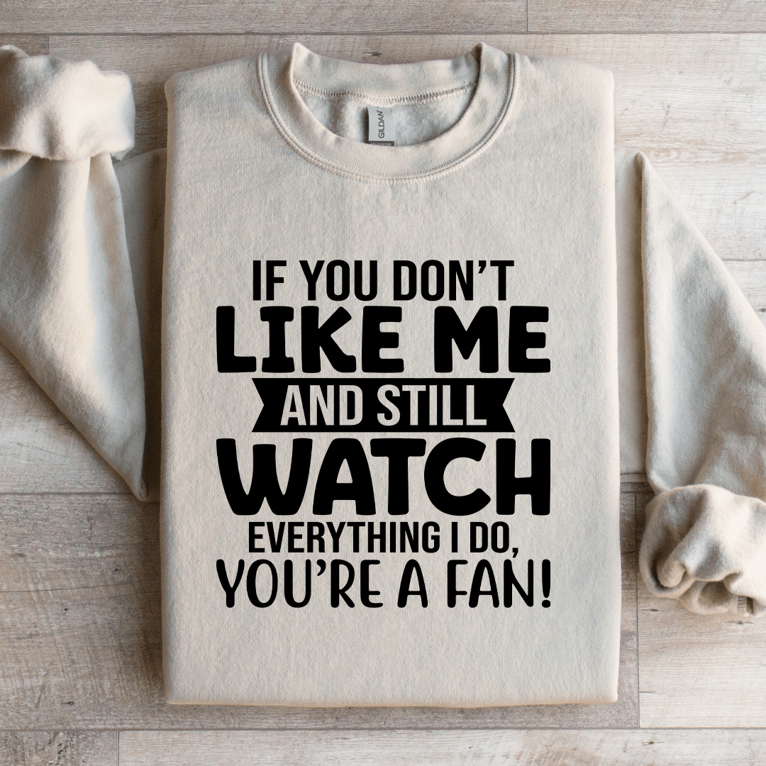 If You Don't Like Me And Still Watch Sweatshirt