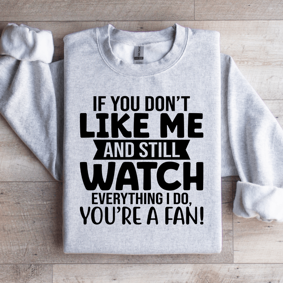 If You Dont Like Me And Still Watch Sweatshirt 3