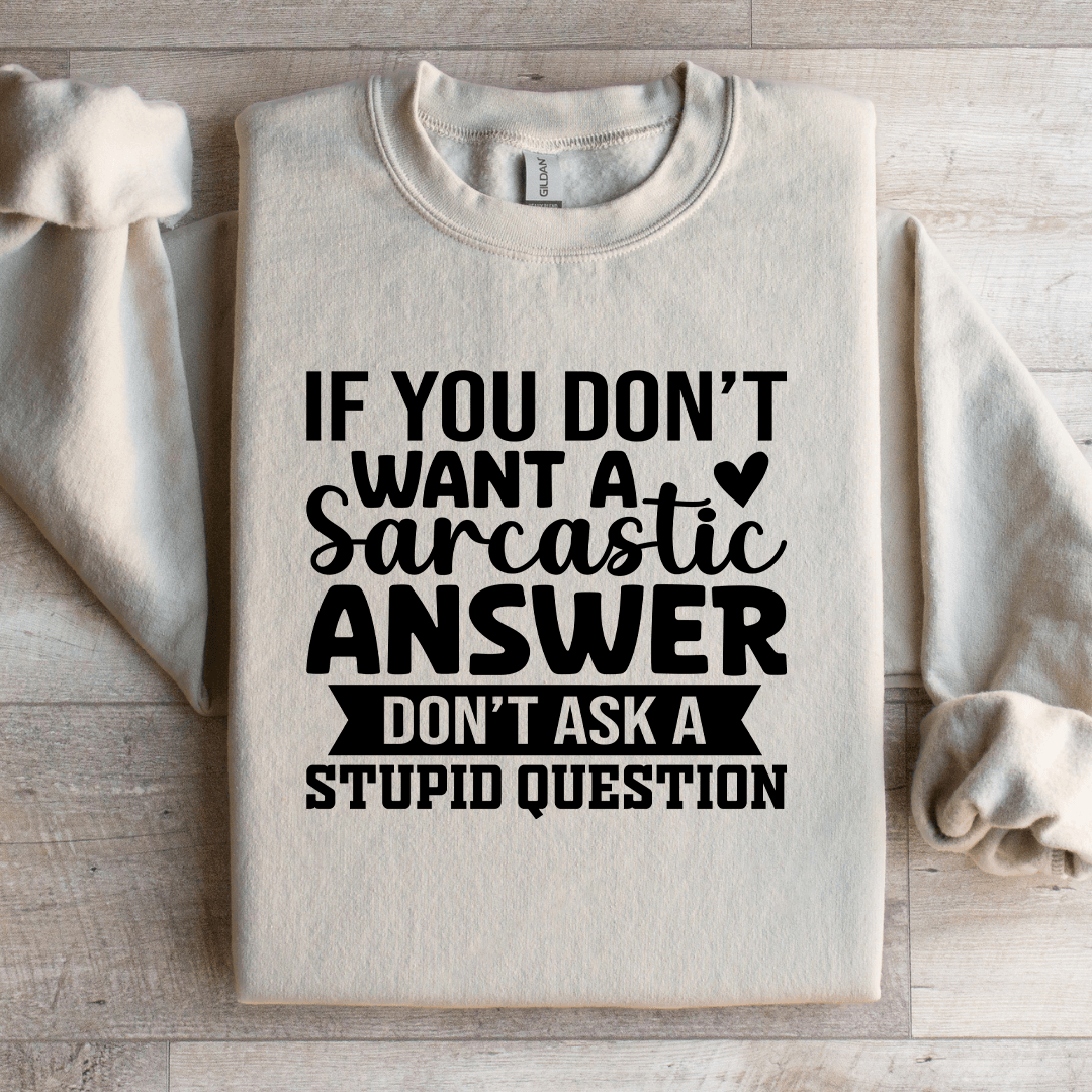 If You Dont Want A Sarcastic Answer Sweatshirt 3