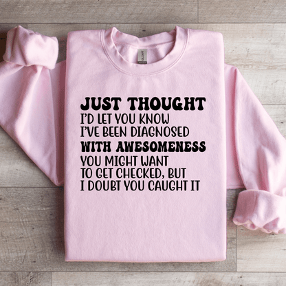 Just Thought Id Let You Know Ive Been Diagnosed Sweatshirt 3