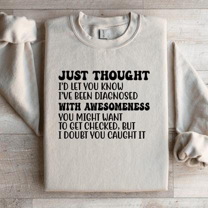 Just Thought I'd Let You Know I've Been Diagnosed Sweatshirt