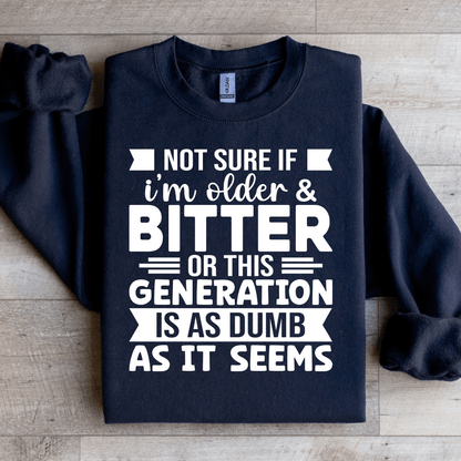 Not Sure If Im Older  Bitter Or This Sweatshirt  0