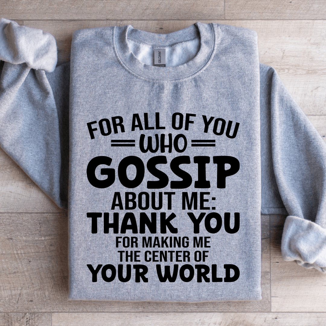 For All Of You Who Gossip About Me Sweatshirt 1