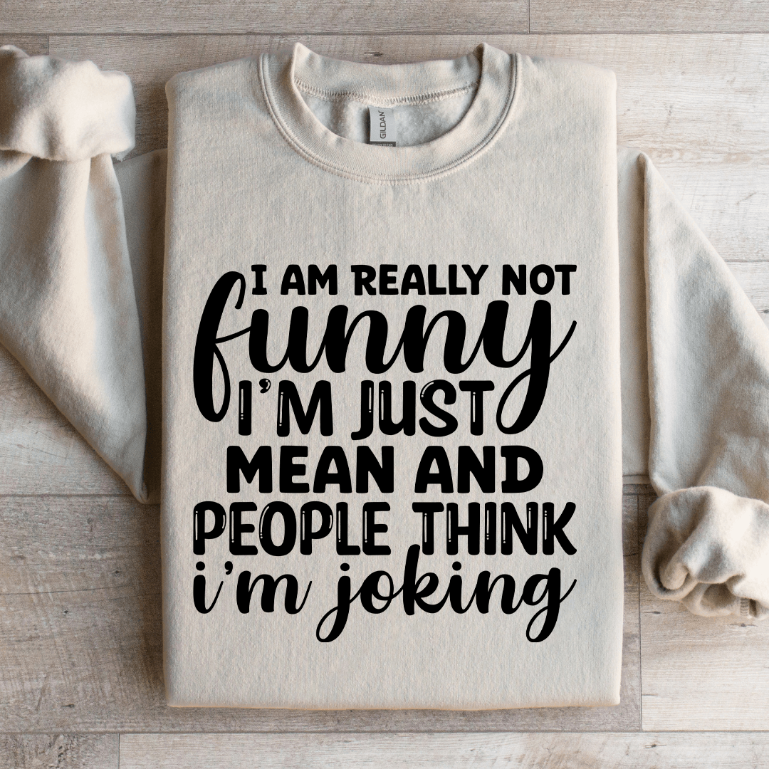 I Am Really Not Funny Im Just Mean Sweatshirt 1