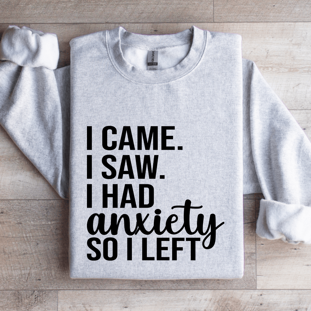 I Came I Saw I Had Anxiety So I Left Sweatshirt