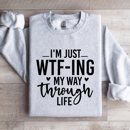 Im Just WTf Ing My Way Through Life Sweatshirt 4