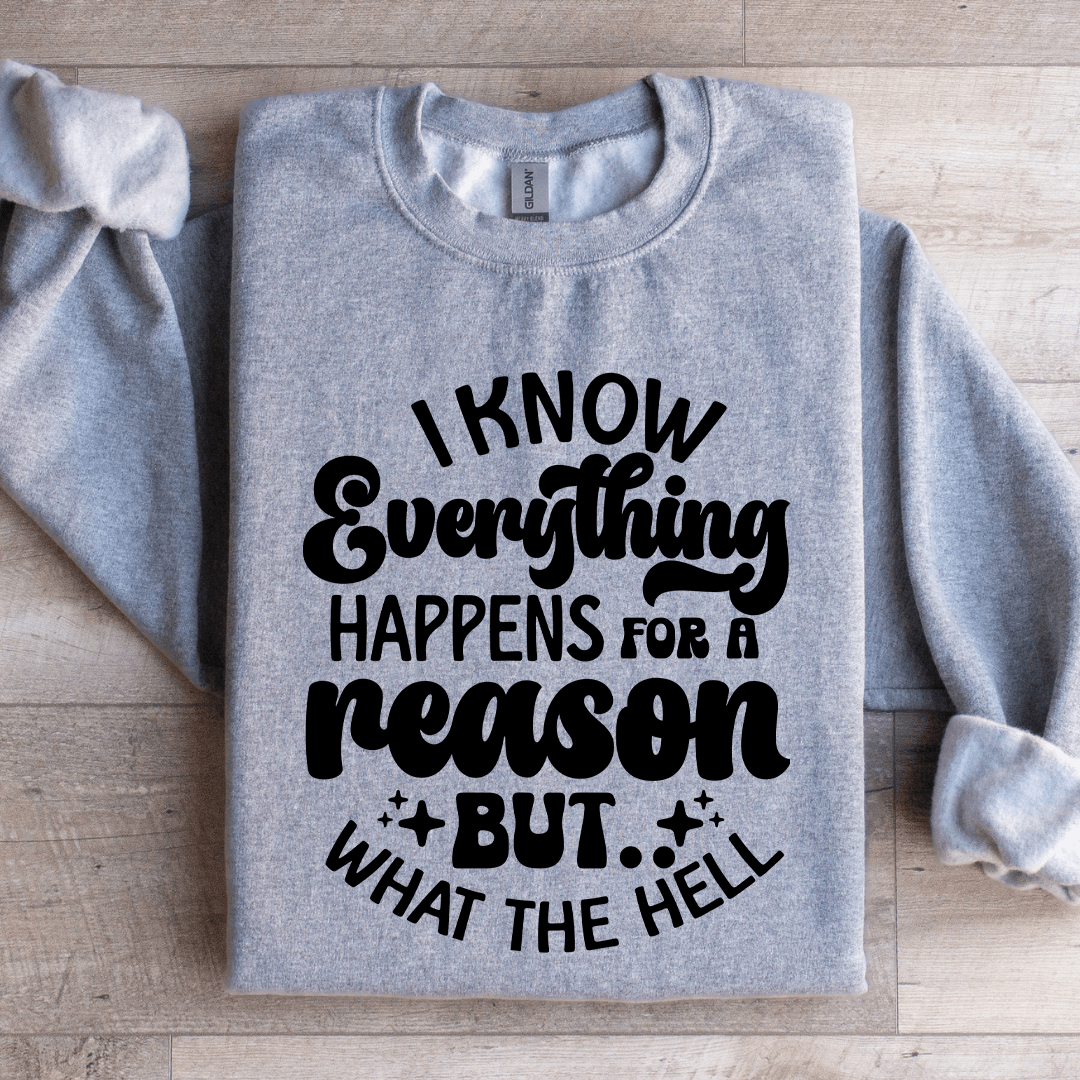 I Know Everything Happens For A Reason Sweatshirt 1