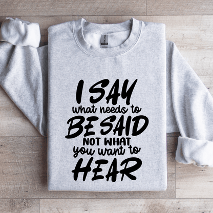 I Say What Needs To Be Said Sweatshirt  4