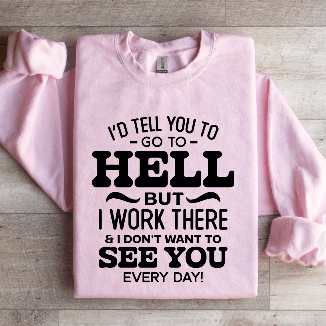 Id Tell You To Go To Hell Sweatshirt 2
