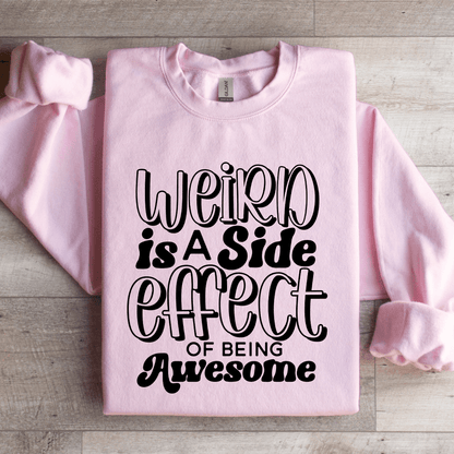 Weird Is A Side Effect Of Being Awesome Sweatshirt