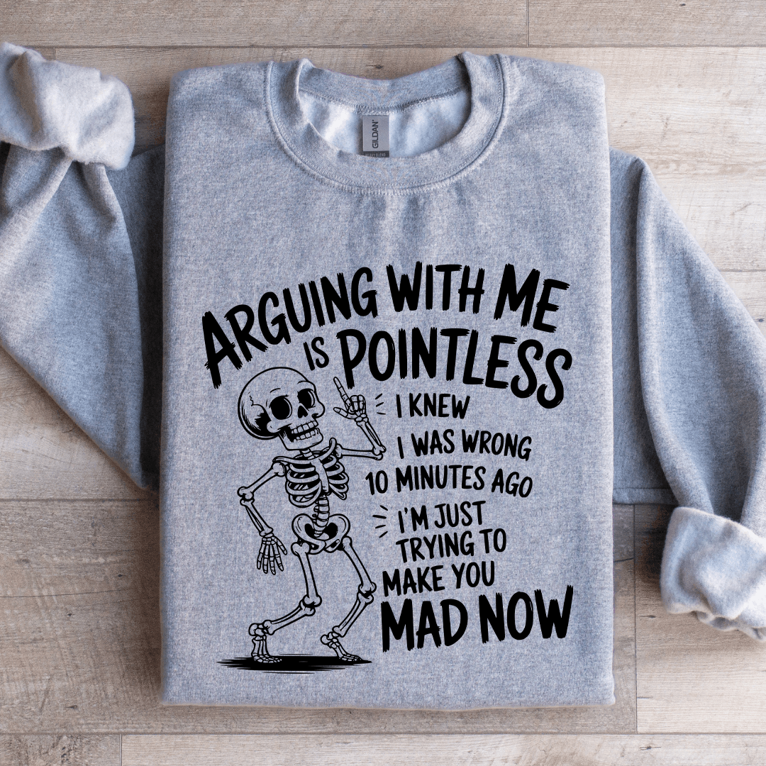 Arguing With Me Is Pointless Sweatshirt 1