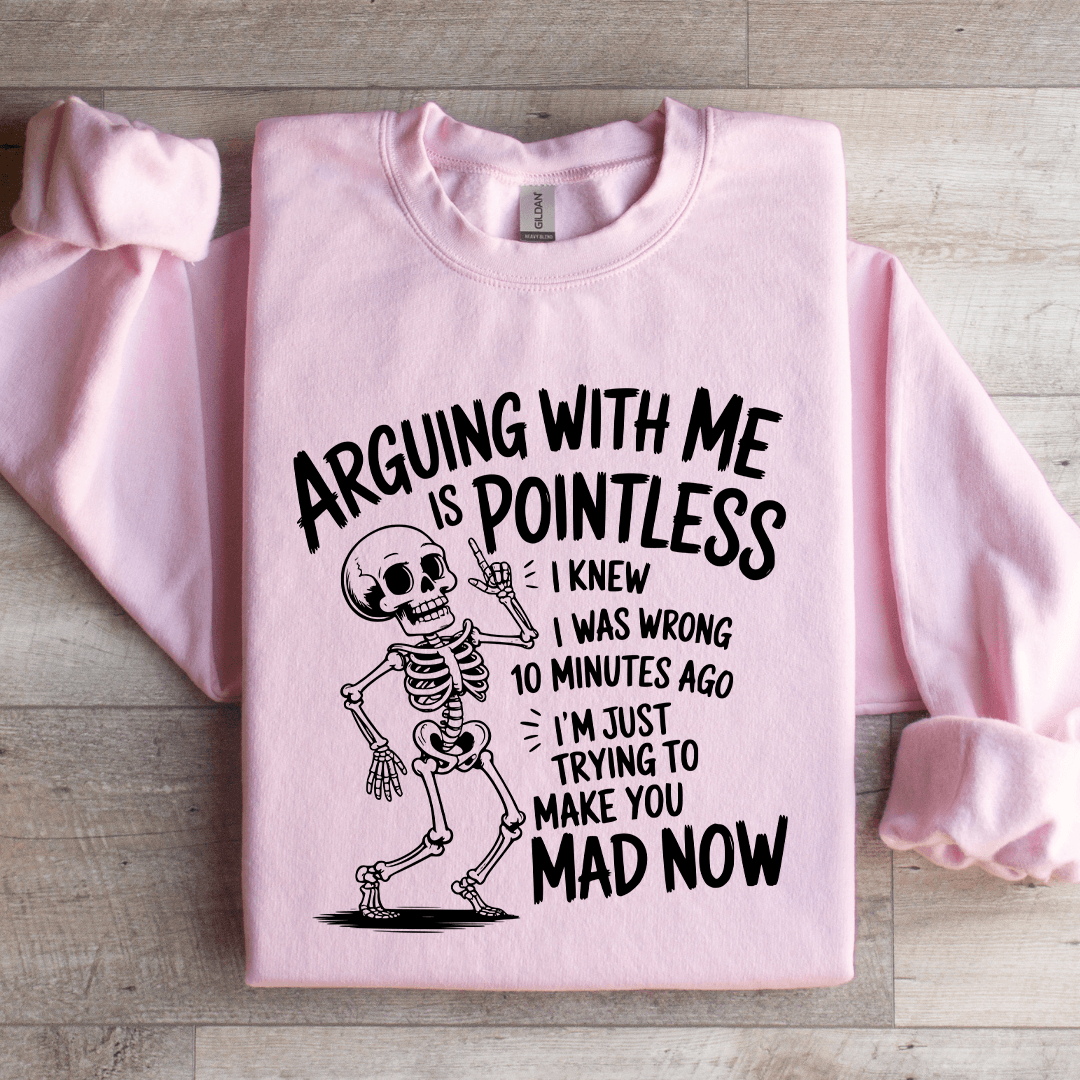 Arguing With Me Is Pointless Sweatshirt