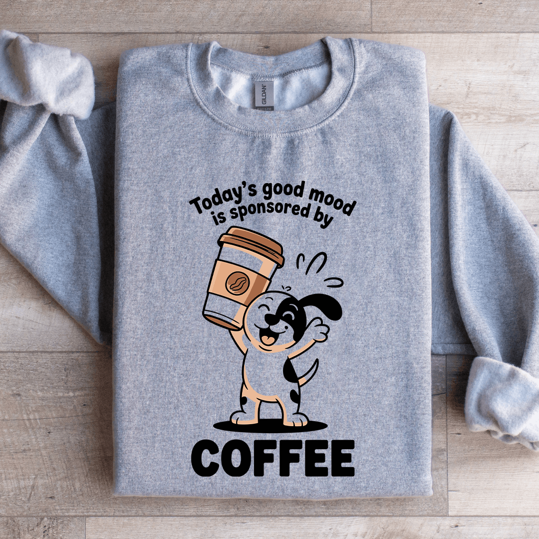 Todays Good Mood Is Sponsored By Coffee Sweatshirt 1
