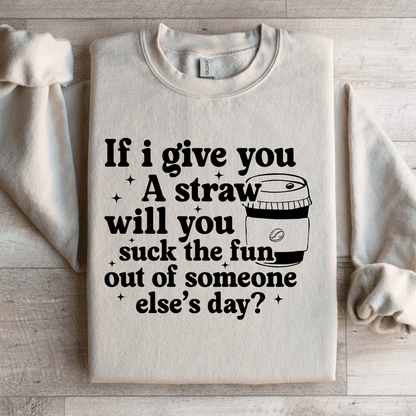 If I Give You A Straw Will You Suck The Fun Sweatshirt 3