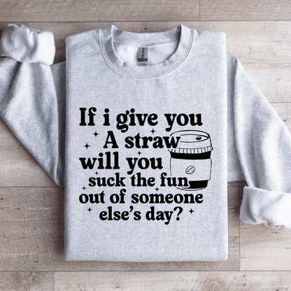If I Give You A Straw Will You Suck The Fun Sweatshirt 4