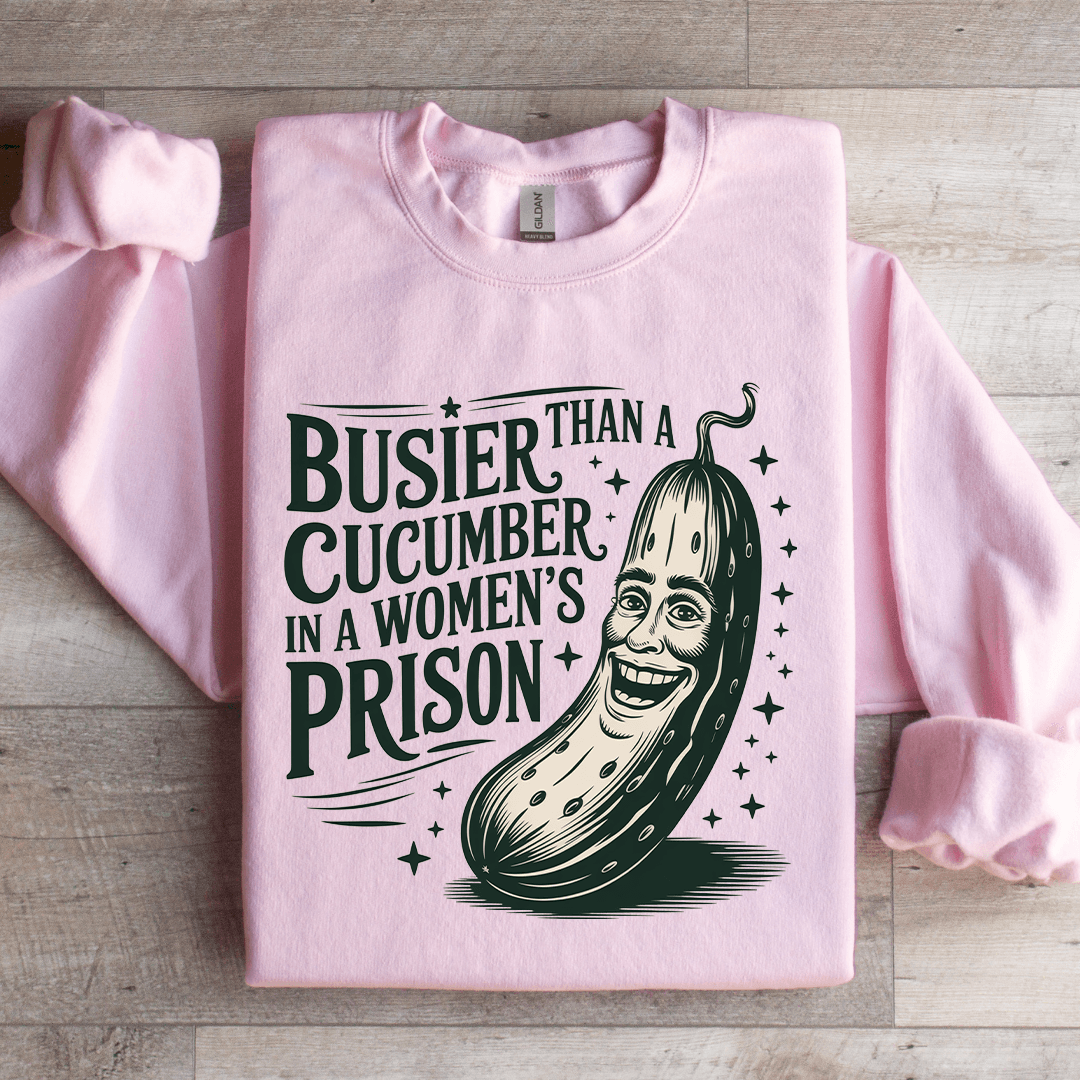 Than A Busier Cucumber In A Womens Prison Sweatshirt 2