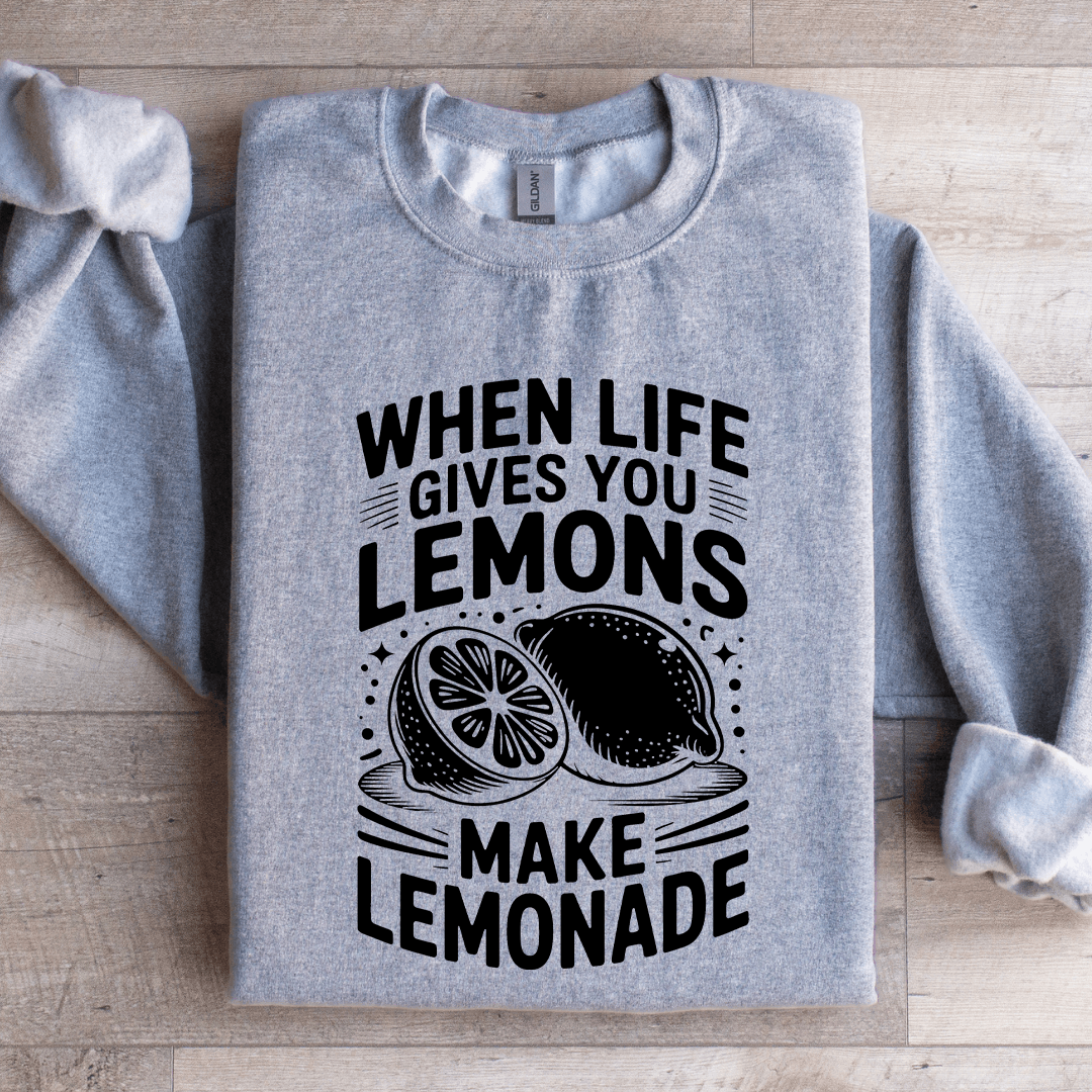 When Life Gives You Lemons Sweatshirt