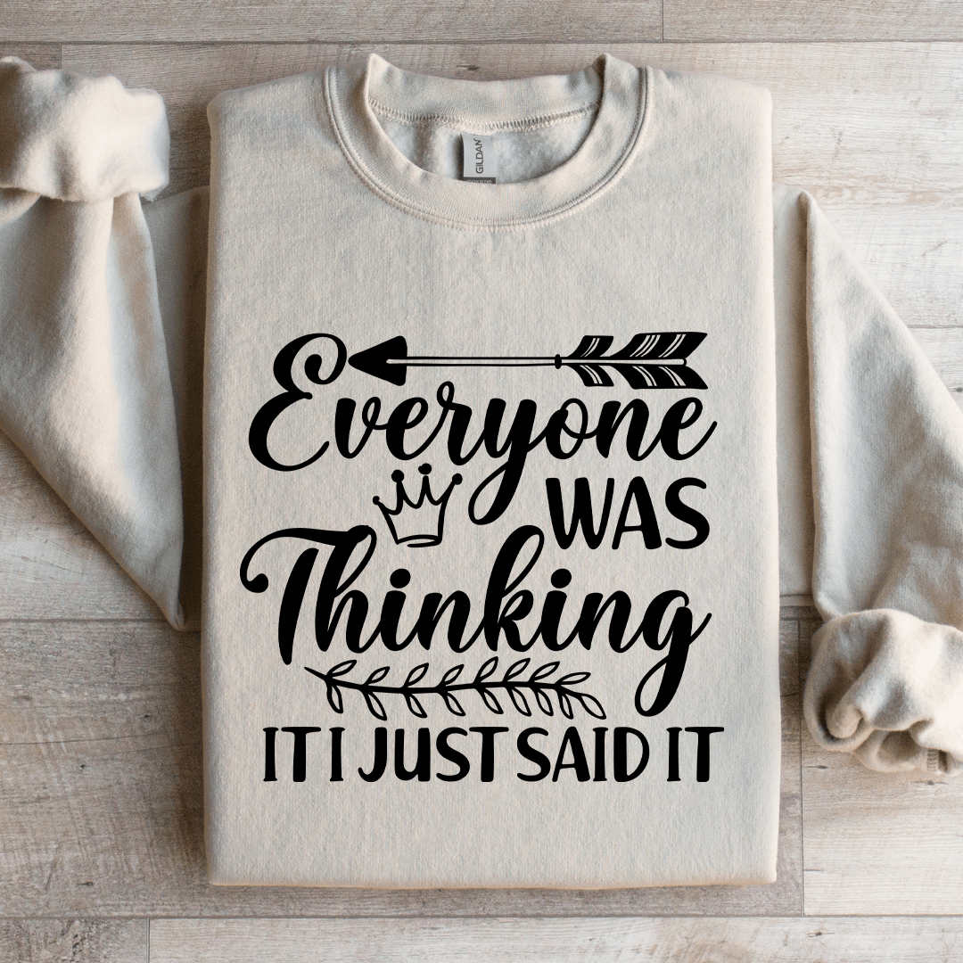 Everyone Was Thinking It I Just Said It Sweatshirt