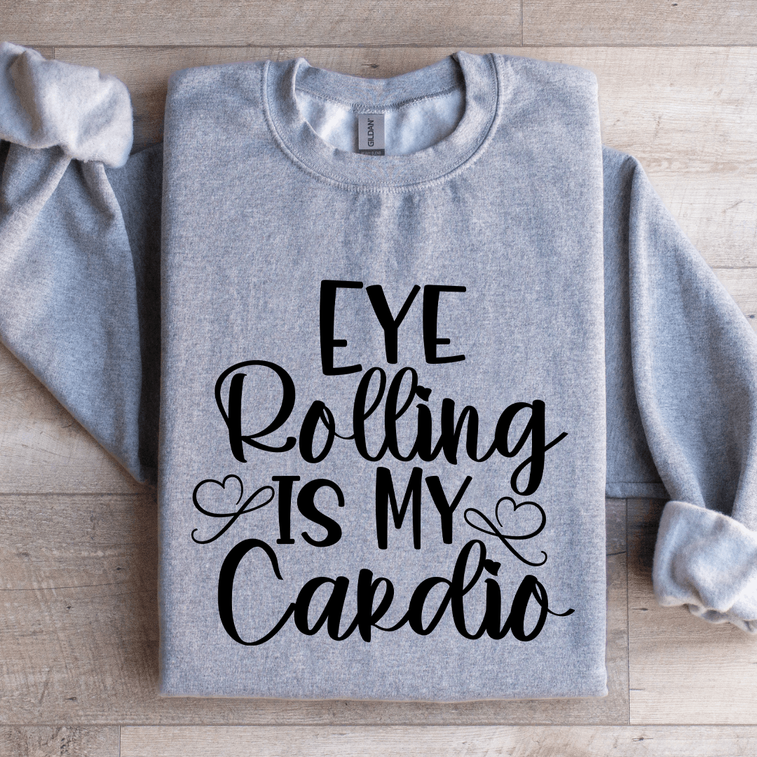 Eye Rolling Is My Cardio Sweatshirt 2