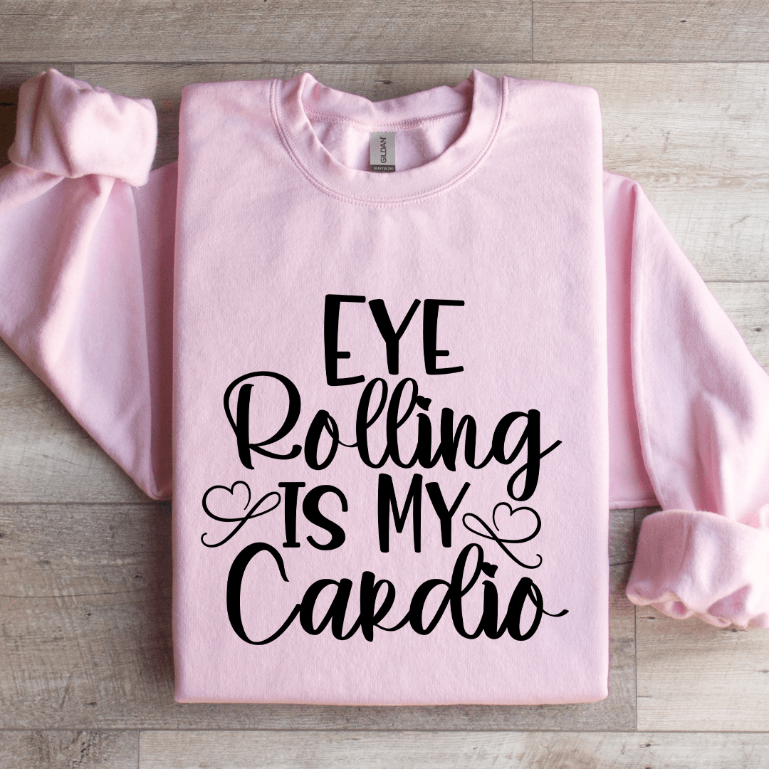 Eye Rolling Is My Cardio Sweatshirt 3