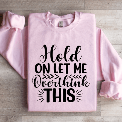 Hold On Let Me Overthink This Sweatshirt