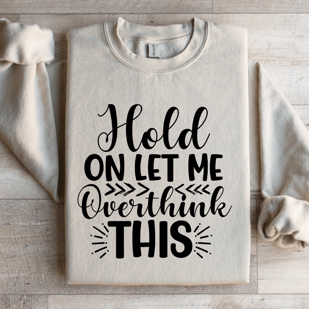 Hold On Let Me Overthink This Sweatshirt 1