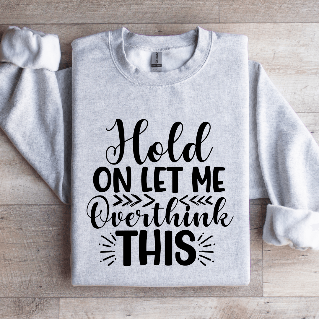 Hold On Let Me Overthink This Sweatshirt 2