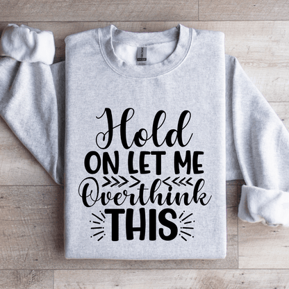 Hold On Let Me Overthink This Sweatshirt 2