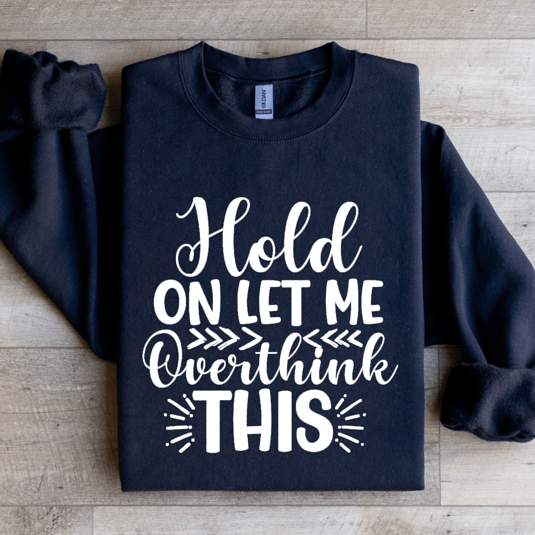 Hold On Let Me Overthink This Sweatshirt 3