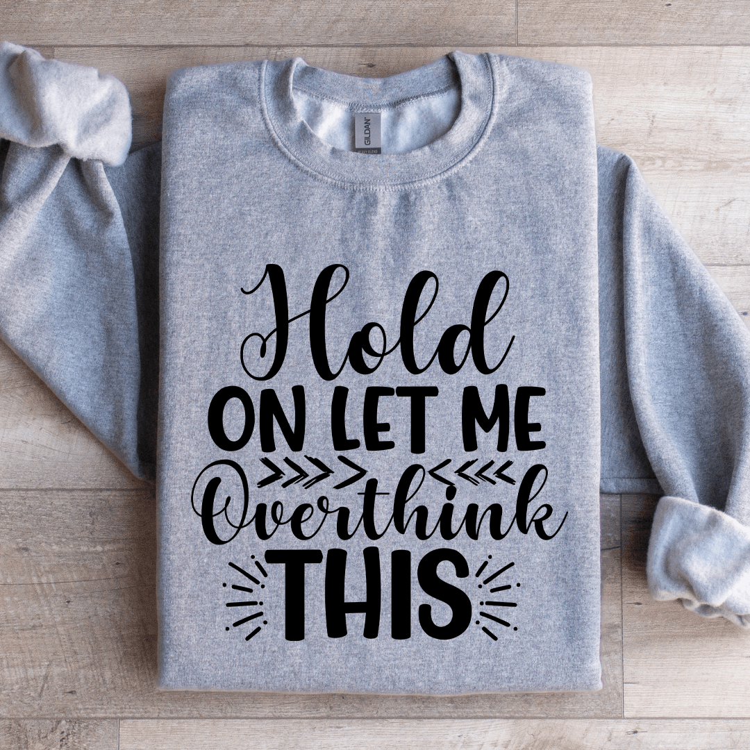 Hold On Let Me Overthink This Sweatshirt 4