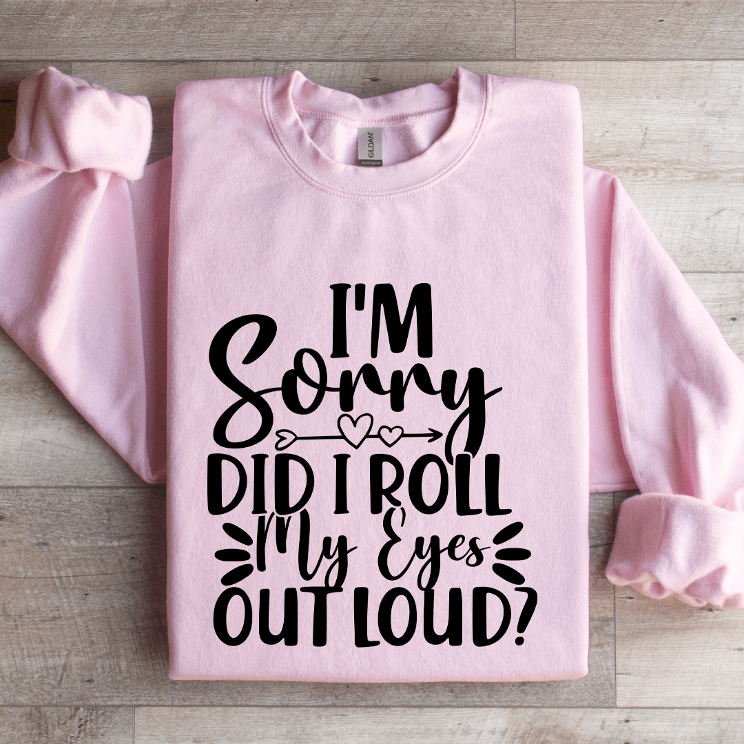 Im Sorry Did I Roll My Eyes Out Loud Sweatshirt 2