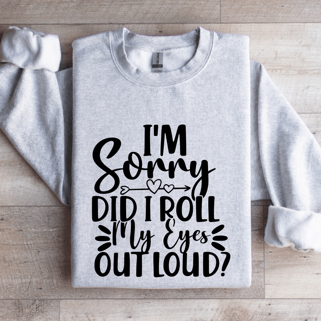 Im Sorry Did I Roll My Eyes Out Loud Sweatshirt 4