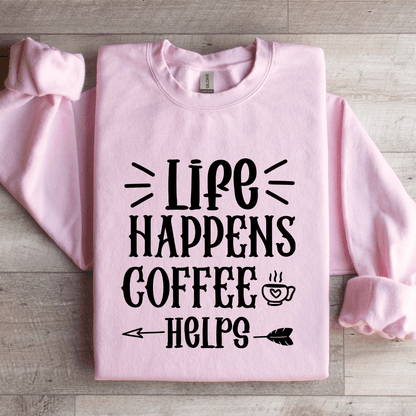 Life Happens Coffee Helps Sweatshirt 2